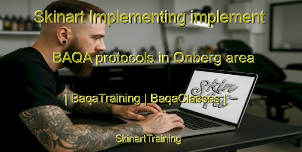 Skinart Implementing implement BAQA protocols in Onberg area | BaqaTraining | BaqaClasses | SkinartTraining-United States